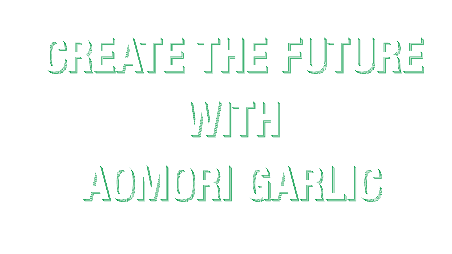 Create The Future With AOMORI GARLIC
